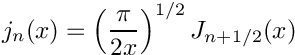\[
 j_n(x) = \left(\frac{\pi}{2x} \right) ^{1/2} J_{n+1/2}(x)
\]