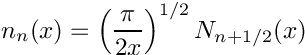\[
   n_n(x) = \left(\frac{\pi}{2x} \right) ^{1/2} N_{n+1/2}(x)
\]