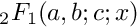 $ {}_2F_1(a,b;c;x) $