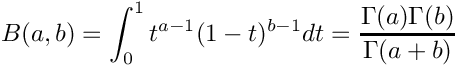 \[
  B(a,b) = \int_0^1 t^{a - 1} (1 - t)^{b - 1} dt
         = \frac{\Gamma(a)\Gamma(b)}{\Gamma(a+b)}
\]