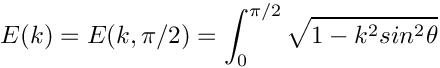 \[
  E(k) = E(k,\pi/2) = \int_0^{\pi/2}\sqrt{1 - k^2 sin^2\theta}
\]