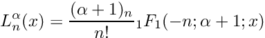 \[ L_n^\alpha(x) = \frac{(\alpha + 1)_n}{n!} {}_1F_1(-n; \alpha + 1; x) \]