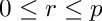 $ 0 \leq r \leq p $