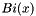 $ Bi(x) $