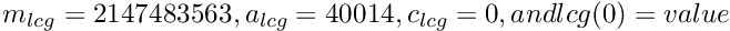 $ m_{lcg} =
2147483563, a_{lcg} = 40014, c_{lcg} = 0, and lcg(0) = value
$