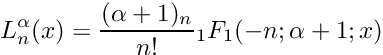 \[
	 L_n^\alpha(x) = \frac{(\alpha + 1)_n}{n!}
			 {}_1F_1(-n; \alpha + 1; x)
\]