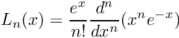 \[
	 L_n(x) = \frac{e^x}{n!} \frac{d^n}{dx^n} (x^ne^{-x})
\]