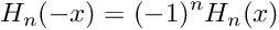 \[
  H_n(-x) = (-1)^n H_n(x)
\]