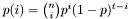 $ p(i) = \binom{n}{i} p^i (1 - p)^{t - i} $