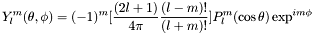 \[ Y_l^m(\theta,\phi) = (-1)^m[\frac{(2l+1)}{4\pi} \frac{(l-m)!}{(l+m)!}] P_l^m(\cos\theta) \exp^{im\phi} \]