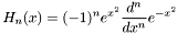 \[ H_n(x) = (-1)^n e^{x^2} \frac{d^n}{dx^n} e^{-x^2} \]