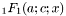 $ _1F_1(a; c; x) $