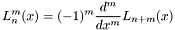 \[ L_n^m(x) = (-1)^m \frac{d^m}{dx^m} L_{n + m}(x) \]