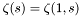 \[ \zeta(s) = \zeta(1,s) \]