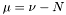 $ \mu = \nu - N $