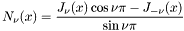 \[ N_{\nu}(x) = \frac{J_{\nu}(x) \cos \nu\pi - J_{-\nu}(x)} {\sin \nu\pi} \]