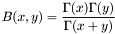 \[ B(x,y) = \frac{\Gamma(x)\Gamma(y)}{\Gamma(x+y)} \]