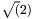 $ \sqrt(2) $
